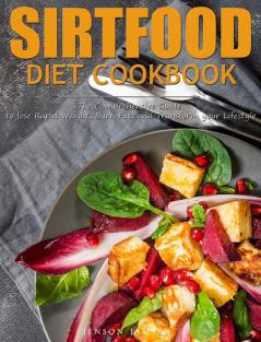 Sirtfood Diet Cookbook: The Comprehensive Guide to lose Rapid Weight Burn Fat and Transform your Lifestyle