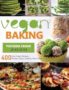 Vegan Baking: 400 Easy Vegan Recipes - Breads Cakes Cookies Pies Pizzas.