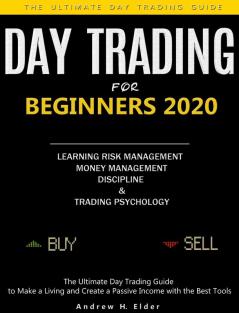 Day Trading for Beginners 2020: The Ultimate Day Trading Guide to Make a Living and Create a Passive Income with the Best Tools Learning Risk ... Management Discipline and Trading Psychology