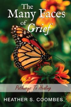 The Many Faces of Grief: Pathways To Healing