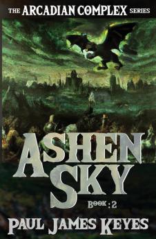 Ashen Sky: A Dark Epic Fantasy: 2 (The Arcadian Complex)