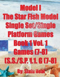 Model I - The Star Fish Model- Single Set/Single Platform Games Book 1 Vol. 1 Games(7-8) (S.S./S.P. 1.1. G(7-8): Book 3 (Chess Series by Siafa Neal)