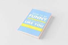 How To Be Funny Interesting And Make People Like You
