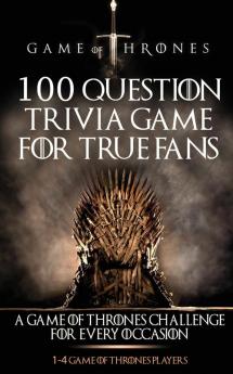 Game of Thrones: 100 Question Trivia Game for True Fans