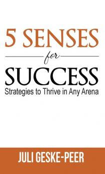 5 Senses for Success: Strategies to Thrive in Any Arena