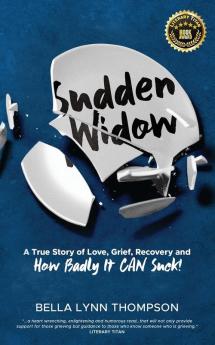 Sudden Widow A True Story of Love Grief Recovery and How Badly It CAN Suck!