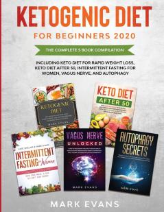 Ketogenic Diet for Beginners 2020: The Complete 5 Book Compilation Including - Keto for Rapid Weight Loss For After 50 Intermittent Fasting for Women Vagus Nerve and Autophagy