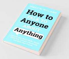 How to Talk to Anyone About Anything