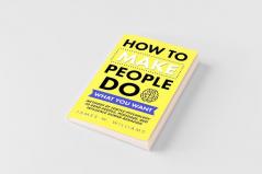 How to Make People Do What You Want