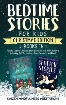 Bedtime Stories for Kids: Christmas Edition - Fun and Calming Tales for Your Children to Help Them Fall Asleep Fast! Santa Claus Elves Reindeers and More!