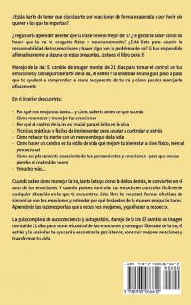 Manejo de la ira: El cambio de imagen mental de 21 días para tomar el control de tus emociones y conseguir liberarte de la ira el estrés y la ansiedad (Inteligencia Emocional Práctica)