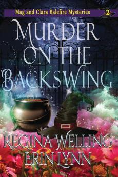 Murder on the Backswing (Large Print): A Cozy Witch Mystery: 2 (The Mag and Clara Balefire Mysteries)