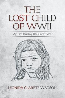 The Lost Child of WWII: My Life During the Great War