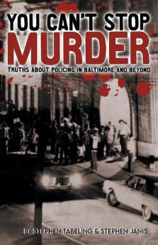 You Can't Stop Murder: Truths About Policing in Baltimore and Beyond