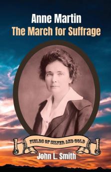 Anne Martin: The March for Suffrage: 3 (Fields of Silver and Gold)