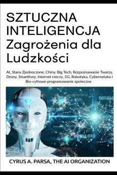 SZTUCZNA INTELIGENCJA Zagrożenia dla Ludzkości: AI Stany Zjednoczone Chiny Big Tech Rozpoznawanie Twarzy Drony Smartfony Internet ... i Bio-cyfrowe programowanie spoleczne