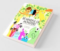 Be Mindful of Monsters