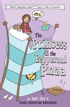 The Princess & the Pepperoni Pizza: 1 (What Happens Next Fairy Tales)