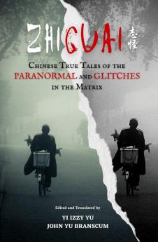 Zhiguai: Chinese True Tales of the Paranormal and Glitches in the Matrix: 1