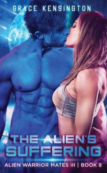 The Alien's Suffering: 8 (Alien Warrior Mates III)