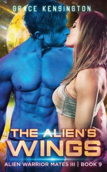 The Alien's Wings: 9 (Alien Warrior Mates)