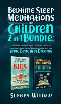 Bedtime Sleep Meditations For Children 2 In 1 Bundle: Guided Night Time Short Stories With Positive Affirmations To Help Kids & Toddlers Fall Into Deep Sleep At Night Relax And Have Beautiful Dreams