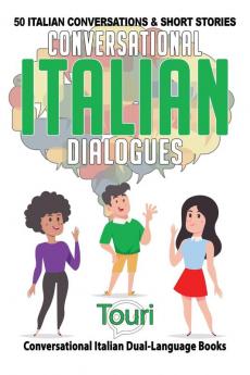 Conversational Italian Dialogues: 50 Italian Conversations and Short Stories: 1 (Conversational Italian Dual Language Books)