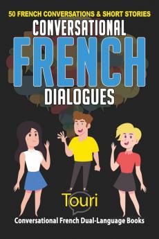 Conversational French Dialogues: 50 French Conversations and Short Stories: 1 (Conversational French Dual Language Books)