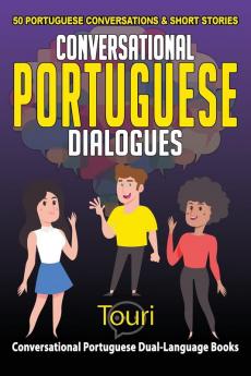 Conversational Portuguese Dialogues: 50 Portuguese Conversations and Short Stories: 1 (Conversational Portuguese Dual Language Books)