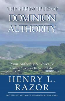 The 4 Principles of Dominion Authority Your Authority & Power to Create Success in Your Life!