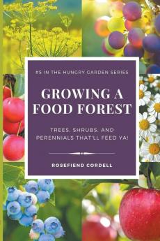 Growing a Food Forest - Trees Shrubs & Perennials That'll Feed Ya!