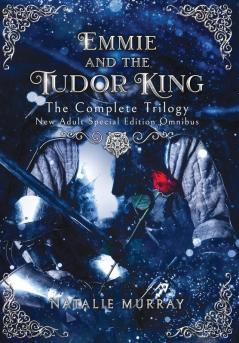 Emmie and the Tudor King: The Complete Trilogy Special Edition New Adult Omnibus