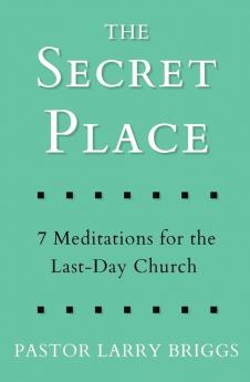 The Secret Place: 7 Meditations for the Last-Day Church