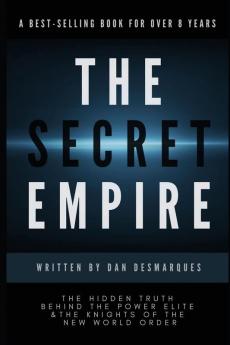 The Secret Empire: The Hidden Truth Behind the Power Elite and the Knights of the New World Order