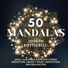 50 Mandalas: Adult Coloring Book for Stress Reduction Anxiety Relief Meditation and Relaxation