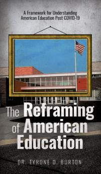 The Reframing of American Education: A Framework for Understanding American Education Post COVID-19