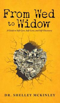 From Wed to Widow: A Guide to Self-Care Self-Love and Self-Discovery