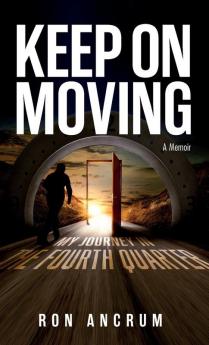 Keep On Moving: My Journey in the Fourth Quarter