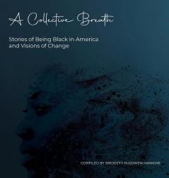 A Collective Breath: Stories of Being Black in America and Visions of Change