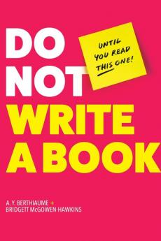 Do Not Write a Book...Until You Read This One