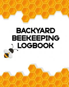 Backyard Beekeeping Logbook: Apiary - Queen Catcher - Honey - Agriculture