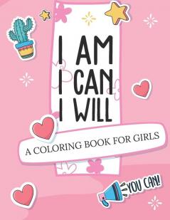 I Am I Can I Will: A Coloring Book For Girls - Confidence Building