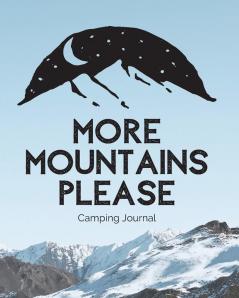 More Mountains Please: Camping Journal - Family Camping Keepsake Diary - Great Camp Spot Checklist - Shopping List - Meal Planner - Memories With The ... Fishing and Hiking Notes - RV Travel Planner