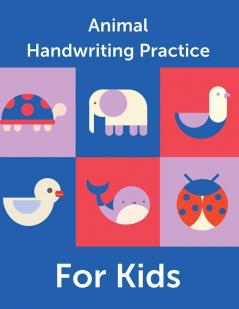 Animal Handwriting Practice For Kids: Animal Alphabet Workbook - Activity Book Ages 3-6 - Handwriting Penmanship