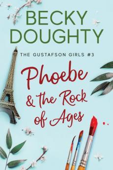 Phoebe and the Rock of Ages: 3 (The Gustafson Girls)