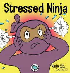 Stressed Ninja: A Children's Book About Coping with Stress and Anxiety: 30 (Ninja Life Hacks)