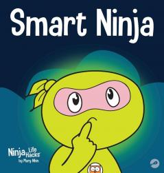 Smart Ninja: A Children's Book About Changing a Fixed Mindset into a Growth Mindset: 31 (Ninja Life Hacks)