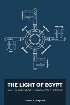 The Light of Egypt; Or the Science of the Soul and the Stars [Two Volumes in One]