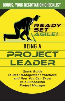 Being a Project Leader: Quick Guide to Best Management Practices and How You Can Excel as a Successful Project Manager