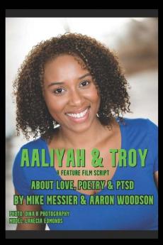 Aaliyah & Troy: : A Feature Film Script About Love Poetry & PTSD